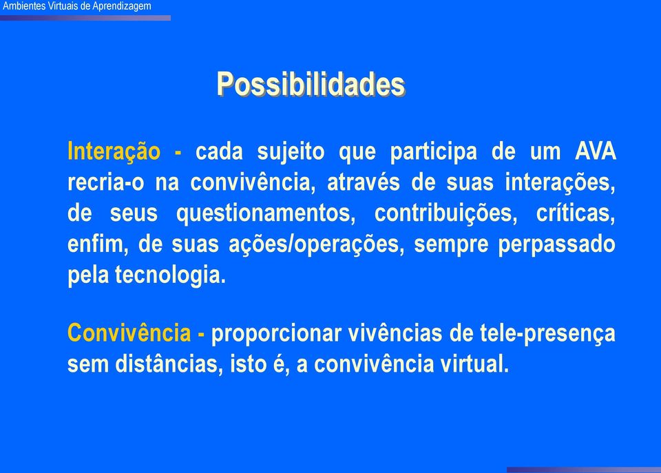 críticas, enfim, de suas ações/operações, sempre perpassado pela tecnologia.