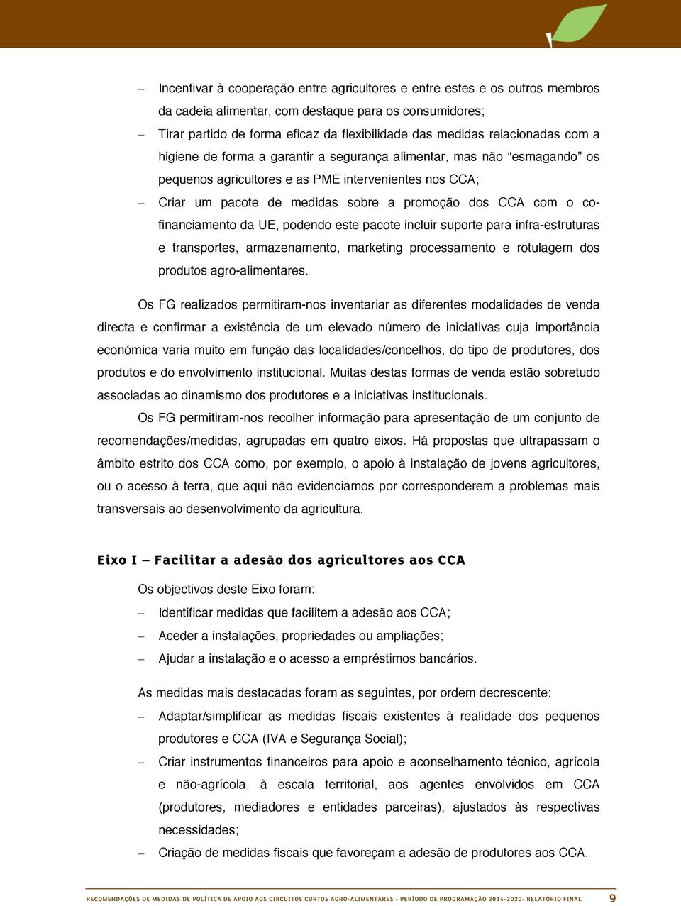 com o cofinanciamento da UE, podendo este pacote incluir suporte para infra-estruturas e transportes, armazenamento, marketing processamento e rotulagem dos produtos agro-alimentares.