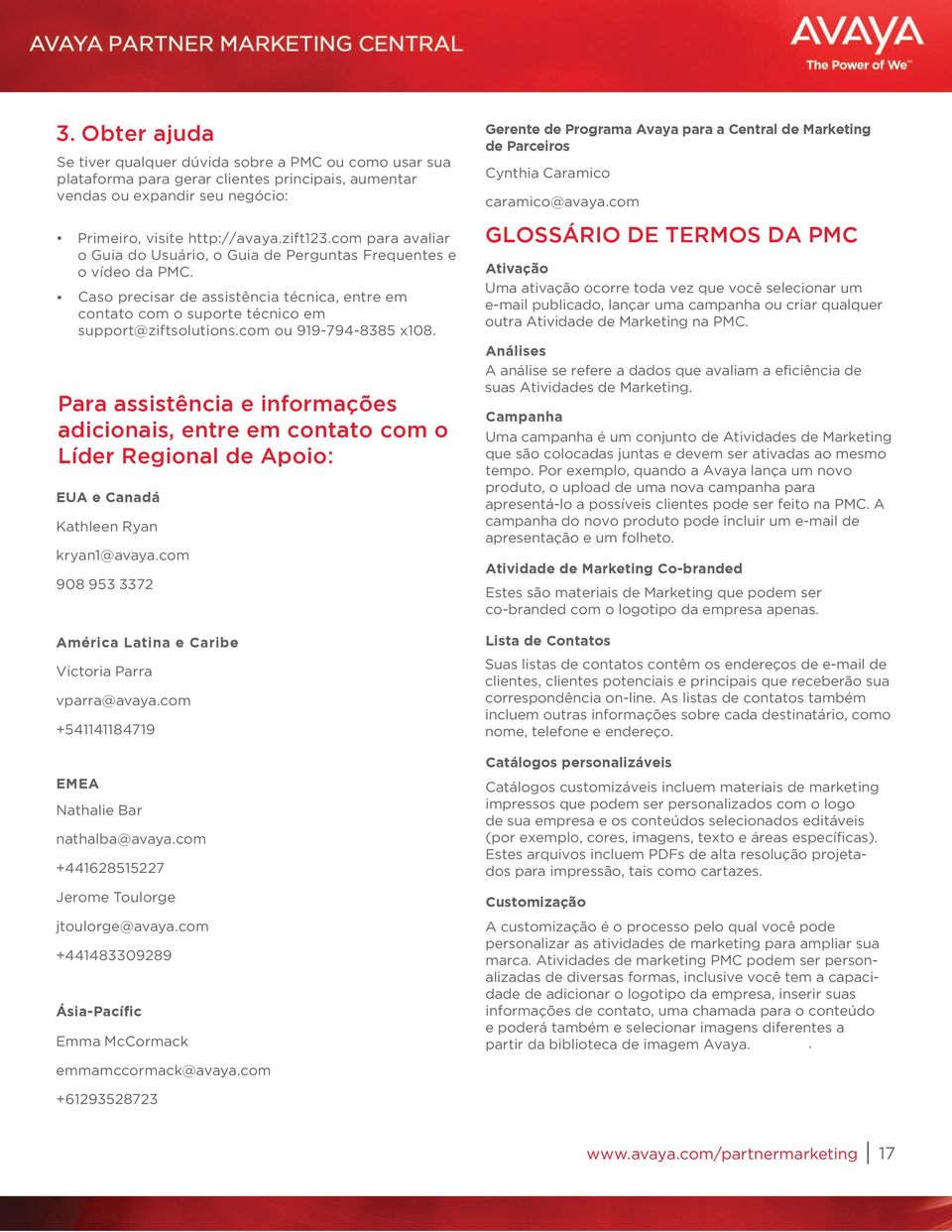 com ou 919-794-8385 x108. Para assistência e informações adicionais, entre em contato com o Líder Regional de Apoio: EUA e Canadá Kathleen Ryan kryan1@avaya.