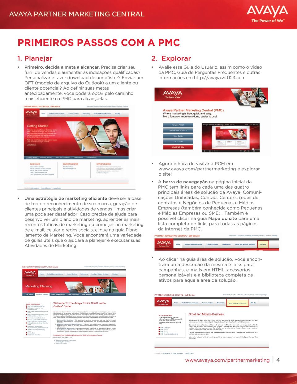 Explorar Avalie esse Guia do Usuário, assim como o vídeo da PMC, Guia de Perguntas Frequentes e outras informações em http://avaya.zift123.