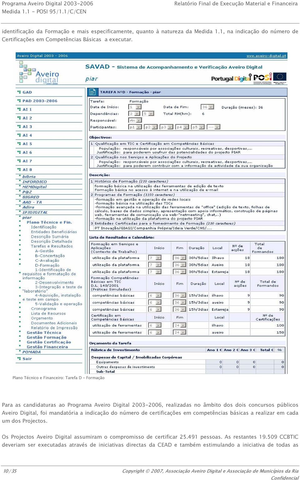 Plano Técnico e Financeiro: Tarefa D Formação Para as candidaturas ao Programa Aveiro Digital 2003-2006, realizadas no âmbito dos dois concursos públicos Aveiro Digital, foi