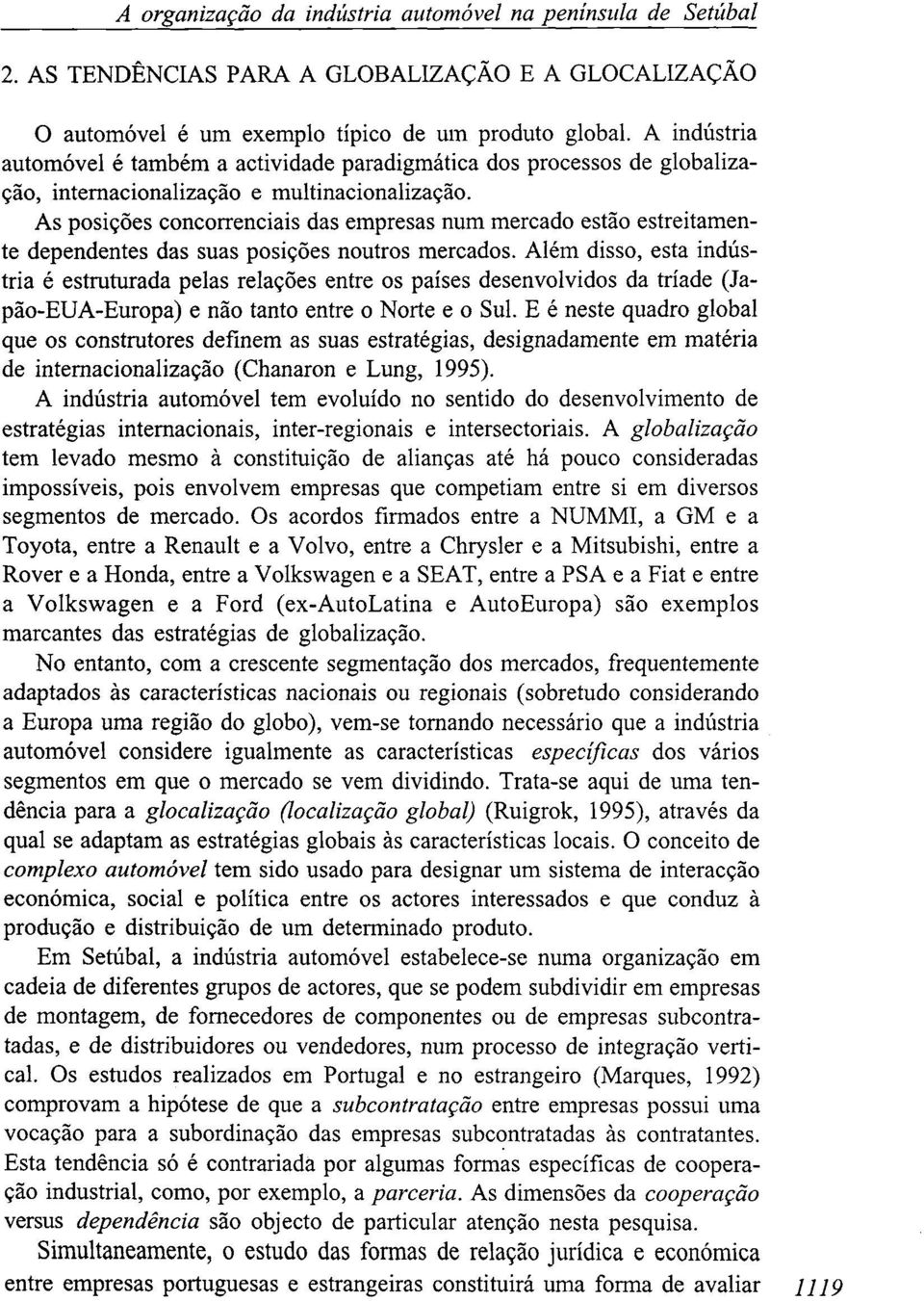 As posições concorrenciais das empresas num mercado estão estreitamente dependentes das suas posições noutros mercados.