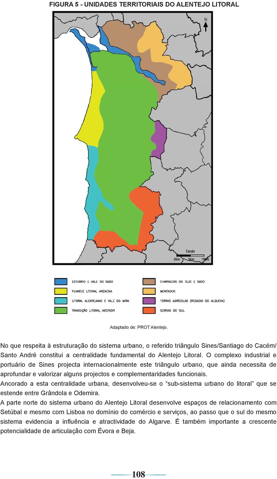 O complexo industrial e portuário de Sines projecta internacionalmente este triângulo urbano, que ainda necessita de aprofundar e valorizar alguns projectos e complementaridades funcionais.