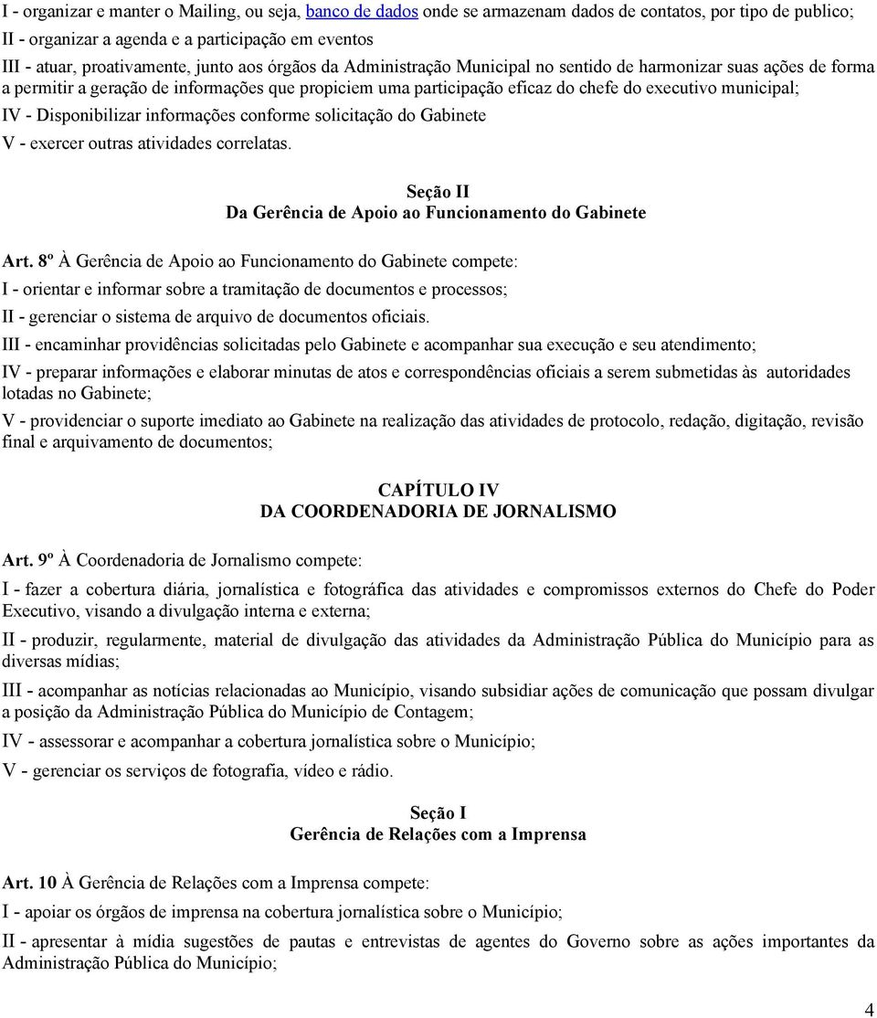 - Disponibilizar informações conforme solicitação do Gabinete V - exercer outras atividades correlatas. I Da Gerência de Apoio ao Funcionamento do Gabinete Art.