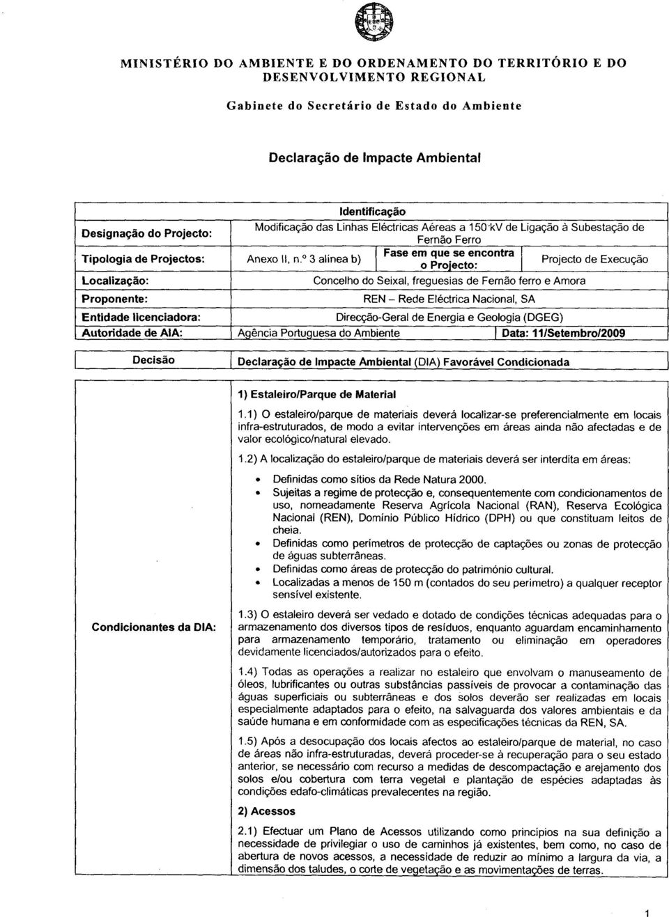 licenciadora: Direcção-Geral de Energia e Geologia (DGEG) Autoridade de AIA: Agência Portuguesa do Ambiente!