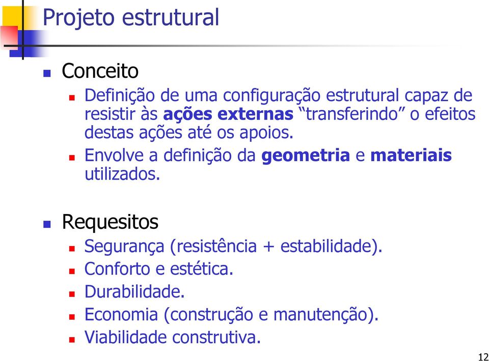 Envolve a definição da geometria e materiais utilizados.