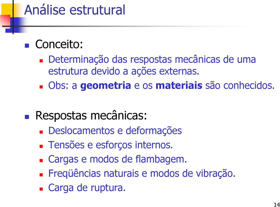 Respostas mecânicas: Deslocamentos e deformações Tensões e esforços internos.