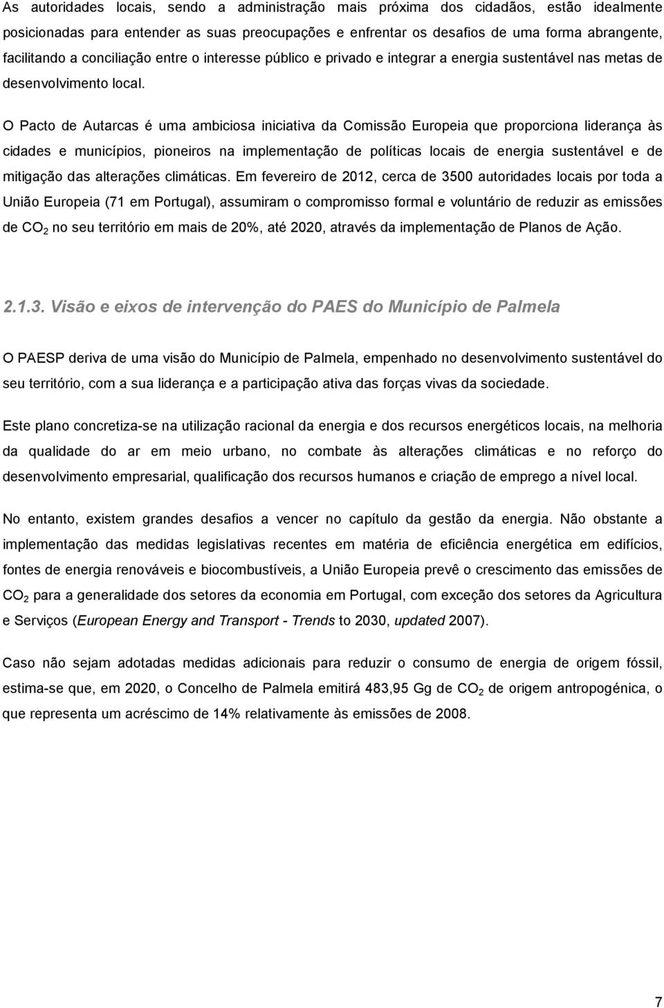 O Pacto de Autarcas é uma ambiciosa iniciativa da Comissão Europeia que proporciona liderança às cidades e municípios, pioneiros na implementação de políticas locais de energia sustentável e de