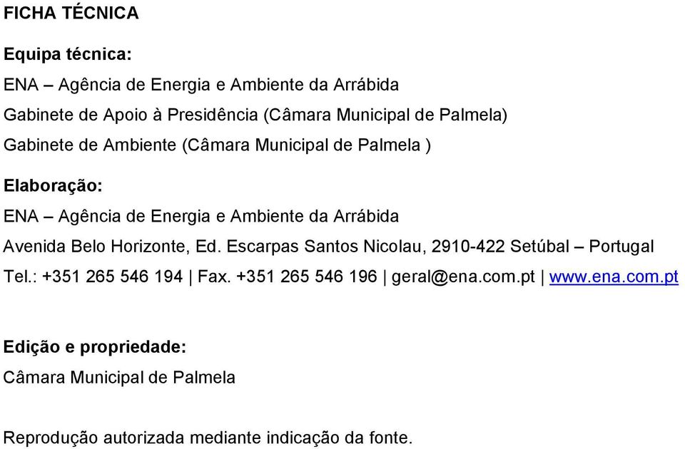 Avenida Belo Horizonte, Ed. Escarpas Santos Nicolau, 2910-422 Setúbal Portugal Tel.: +351 265 546 194 Fax.