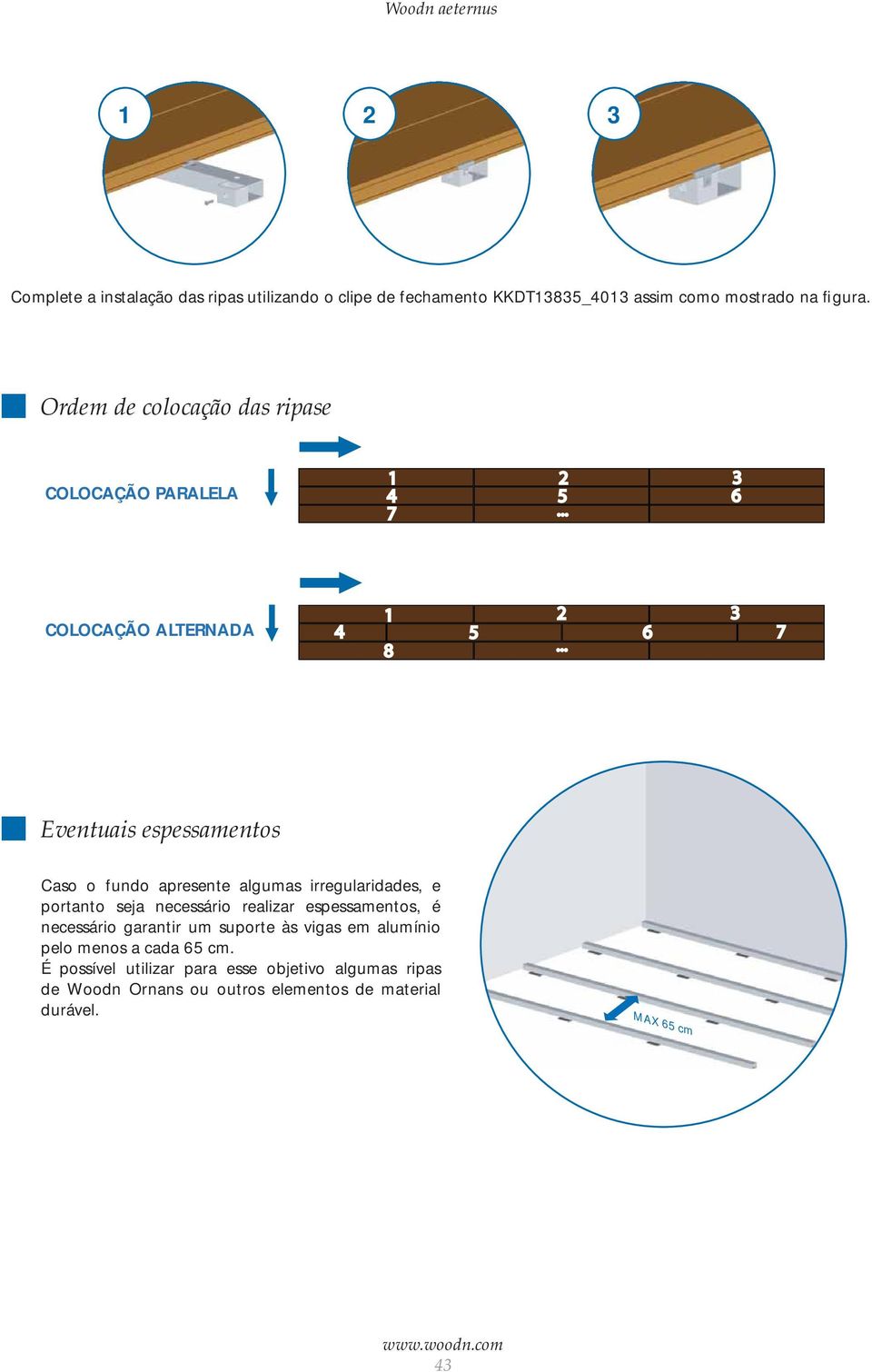 .. Eventuais espessamentos Caso o fundo apresente algumas irregularidades, e portanto seja necessário realizar espessamentos, é