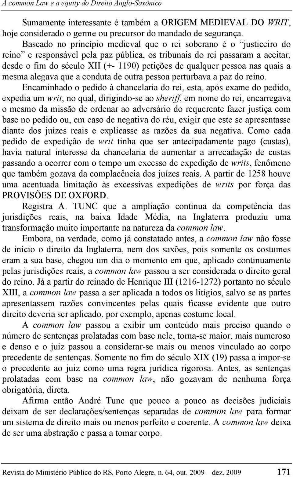 qualquer pessoa nas quais a mesma alegava que a conduta de outra pessoa perturbava a paz do reino.