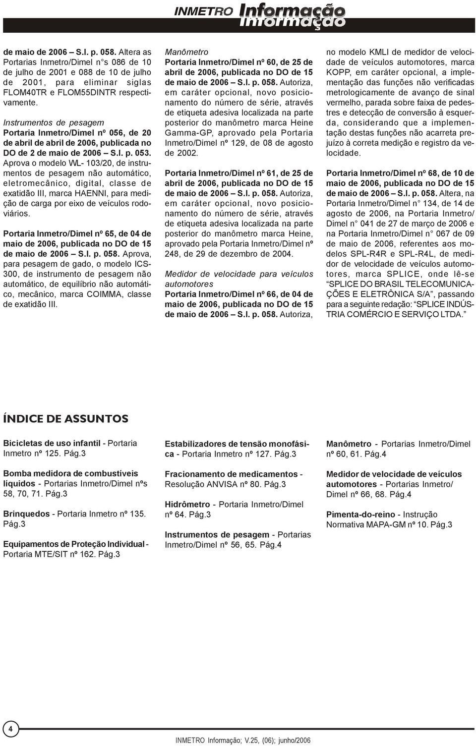 Aprova o modelo WL- 103/20, de instrumentos de pesagem não automático, eletromecânico, digital, classe de exatidão III, marca HAENNI, para medição de carga por eixo de veículos rodoviários.