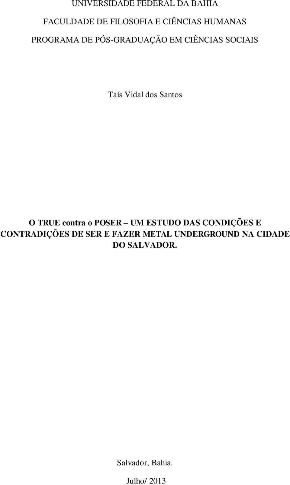 TRUE contra o POSER UM ESTUDO DAS CONDIÇÕES E CONTRADIÇÕES DE SER E