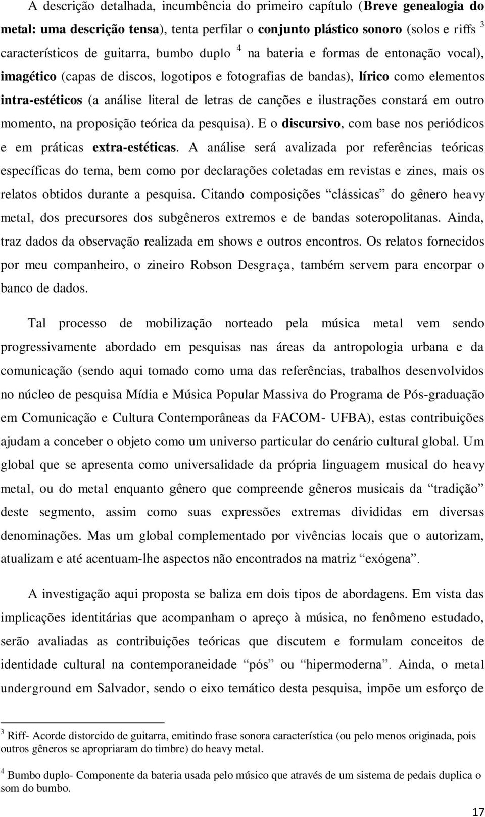 ilustrações constará em outro momento, na proposição teórica da pesquisa). E o discursivo, com base nos periódicos e em práticas extra-estéticas.