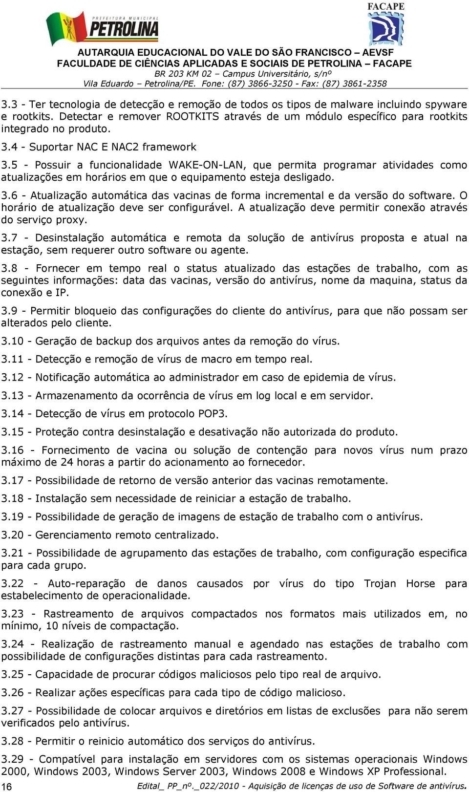 O horário de atualização deve ser configurável. A atualização deve permitir conexão através do serviço proxy. 3.