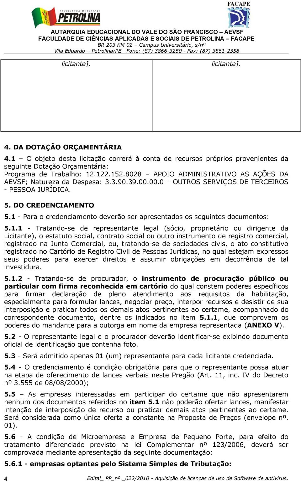 1 - Para o credenciamento deverão ser apresentados os seguintes documentos: 5.1.1 - Tratando-se de representante legal (sócio, proprietário ou dirigente da Licitante), o estatuto social, contrato