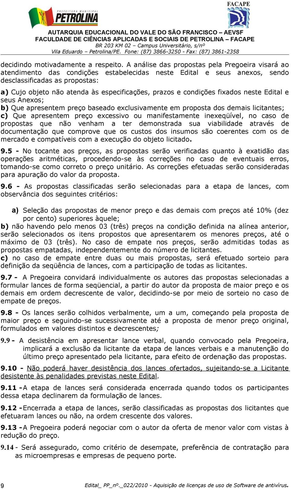 prazos e condições fixados neste Edital e seus Anexos; b) Que apresentem preço baseado exclusivamente em proposta dos demais licitantes; c) Que apresentem preço excessivo ou manifestamente