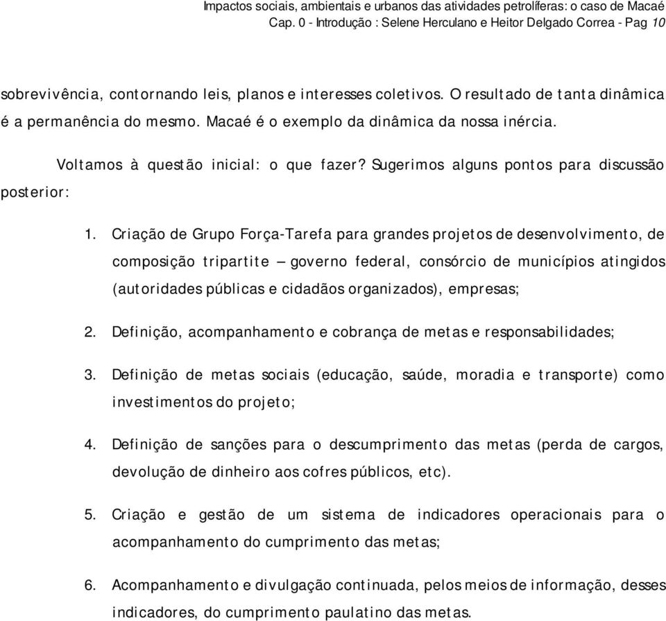 Criação de Grupo Força-Tarefa para grandes projetos de desenvolvimento, de composição tripartite governo federal, consórcio de municípios atingidos (autoridades públicas e cidadãos organizados),