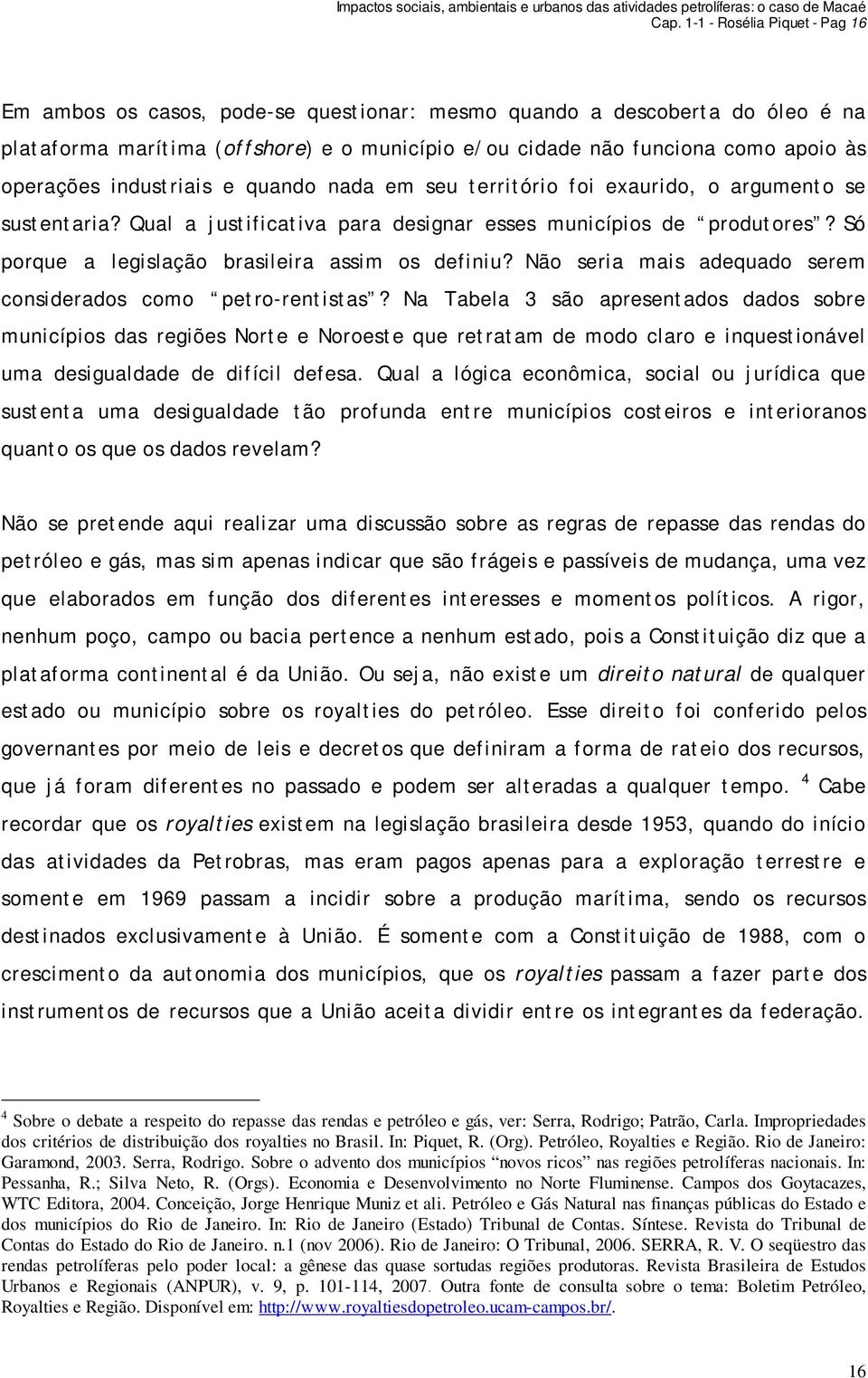 Só porque a legislação brasileira assim os definiu? Não seria mais adequado serem considerados como petro-rentistas?