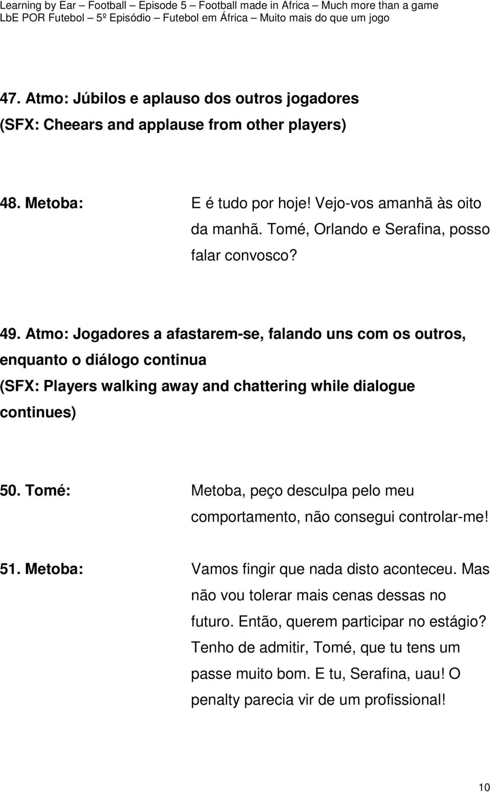 Atmo: Jogadores a afastarem-se, falando uns com os outros, enquanto o diálogo continua (SFX: Players walking away and chattering while dialogue continues) 50.