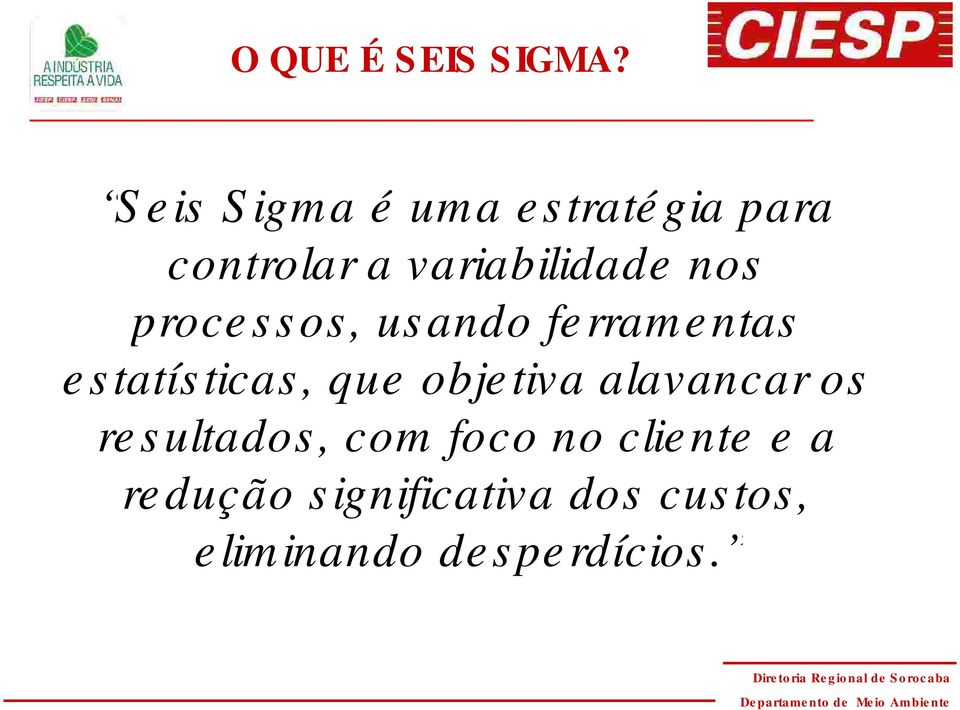 nos processos, usando ferramentas estatísticas, que objetiva