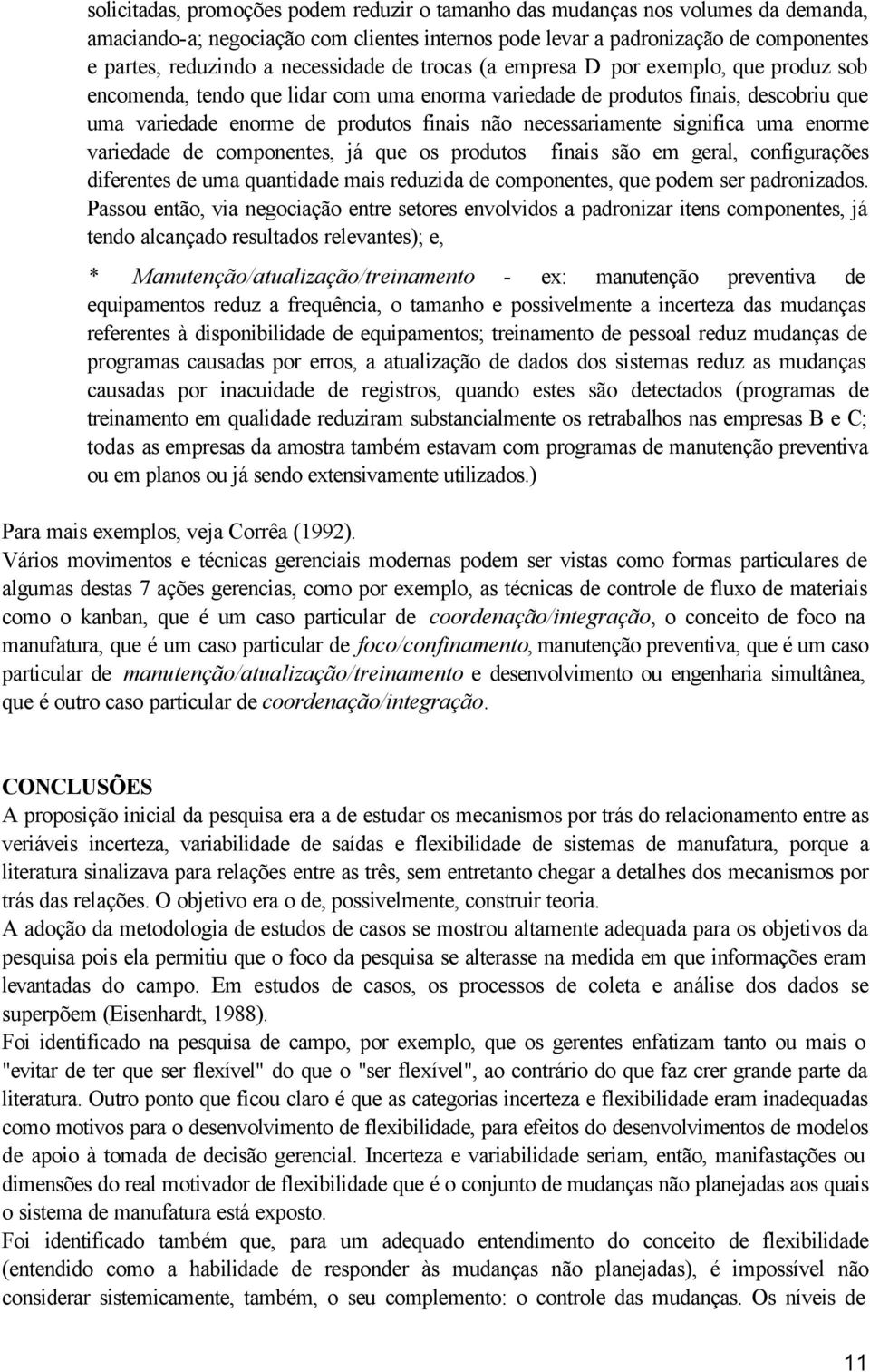 necessariamente significa uma enorme variedade de componentes, já que os produtos finais são em geral, configurações diferentes de uma quantidade mais reduzida de componentes, que podem ser