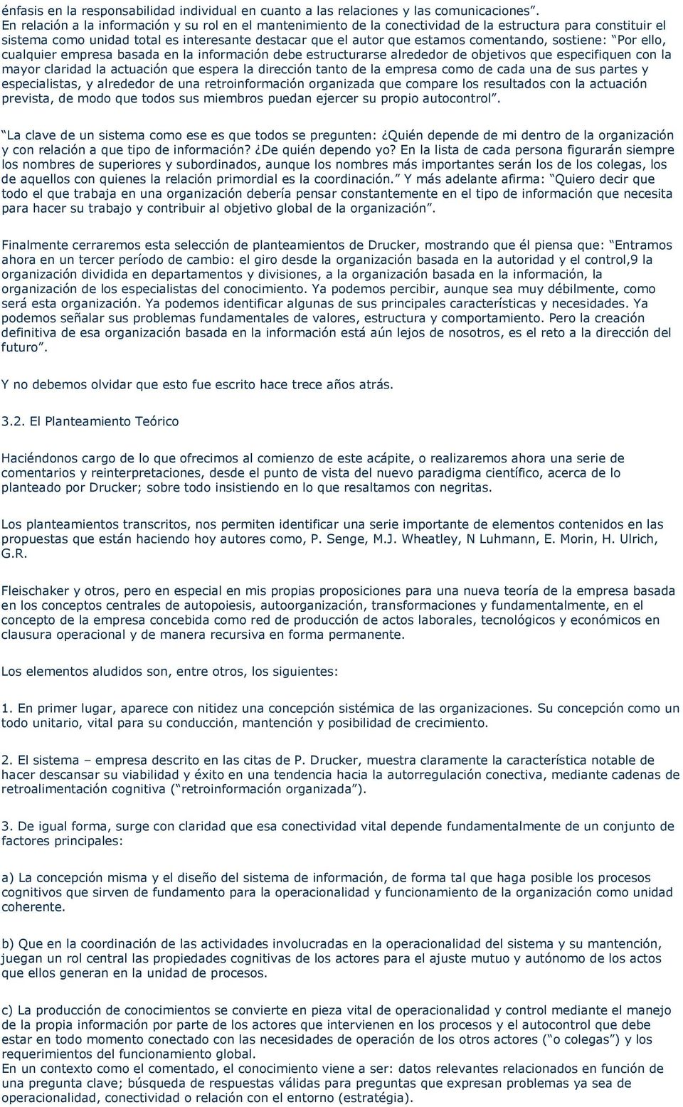 sostiene: Por ello, cualquier empresa basada en la información debe estructurarse alrededor de objetivos que especifiquen con la mayor claridad la actuación que espera la dirección tanto de la