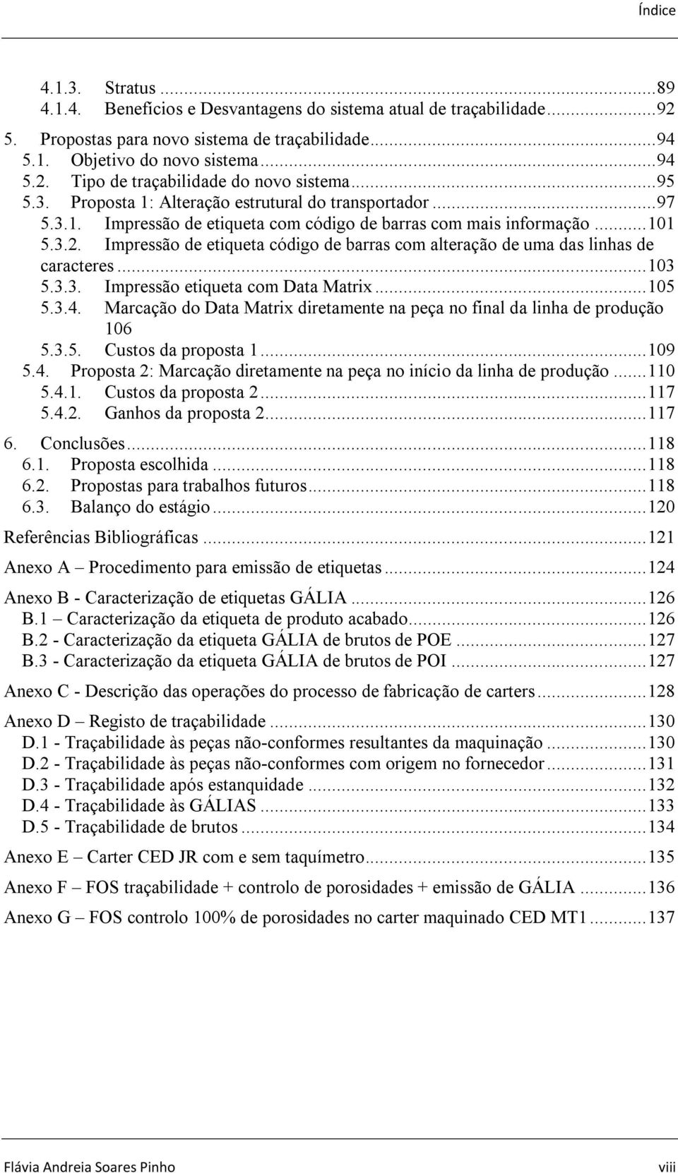 Impressão de etiqueta código de barras com alteração de uma das linhas de caracteres... 103 5.3.3. Impressão etiqueta com Data Matrix... 105 5.3.4.