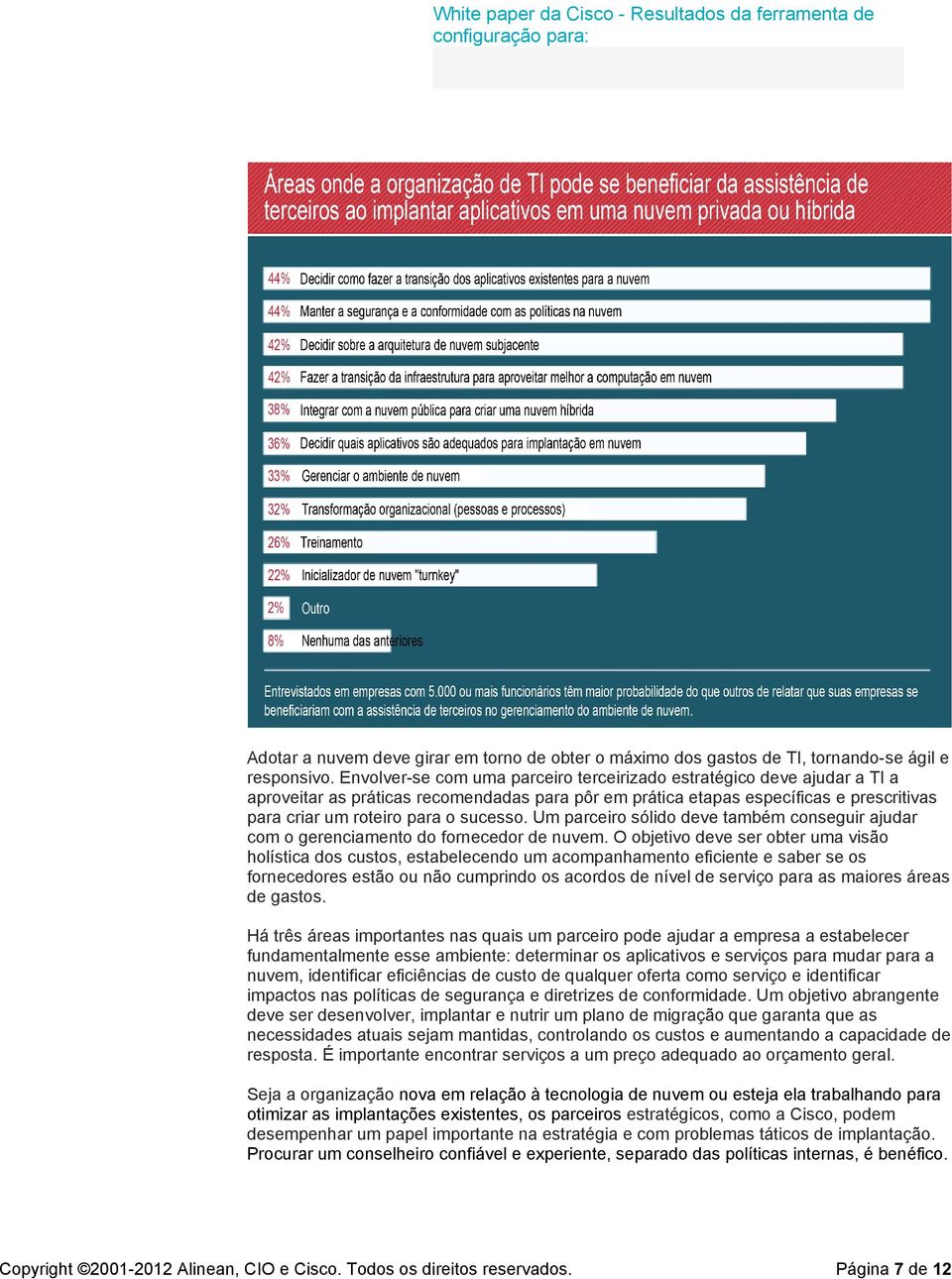 Um parceiro sólido deve também conseguir ajudar com o gerenciamento do fornecedor de nuvem.