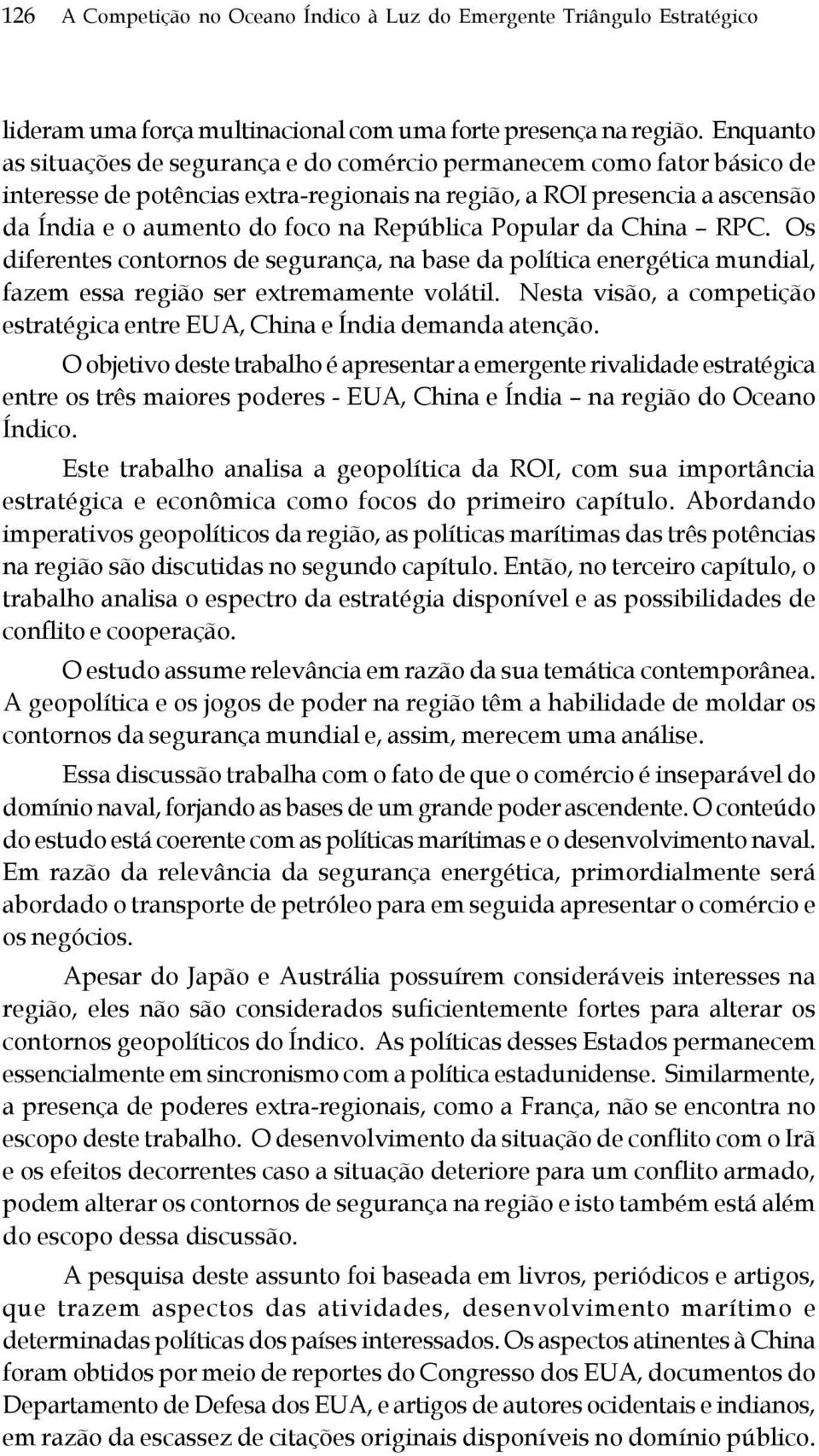 Popular da China RPC. Os diferentes contornos de segurança, na base da política energética mundial, fazem essa região ser extremamente volátil.