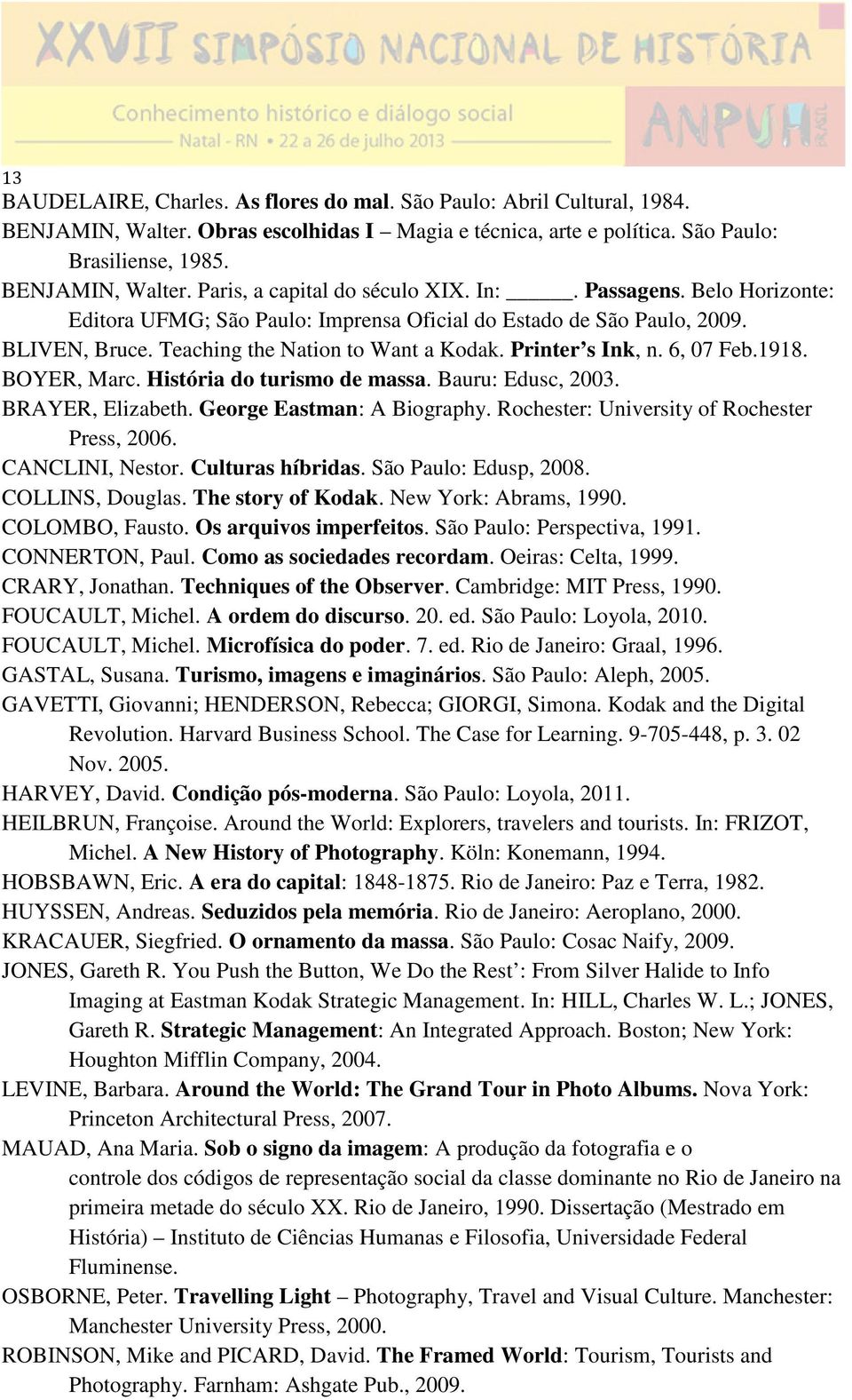 BOYER, Marc. História do turismo de massa. Bauru: Edusc, 2003. BRAYER, Elizabeth. George Eastman: A Biography. Rochester: University of Rochester Press, 2006. CANCLINI, Nestor. Culturas híbridas.