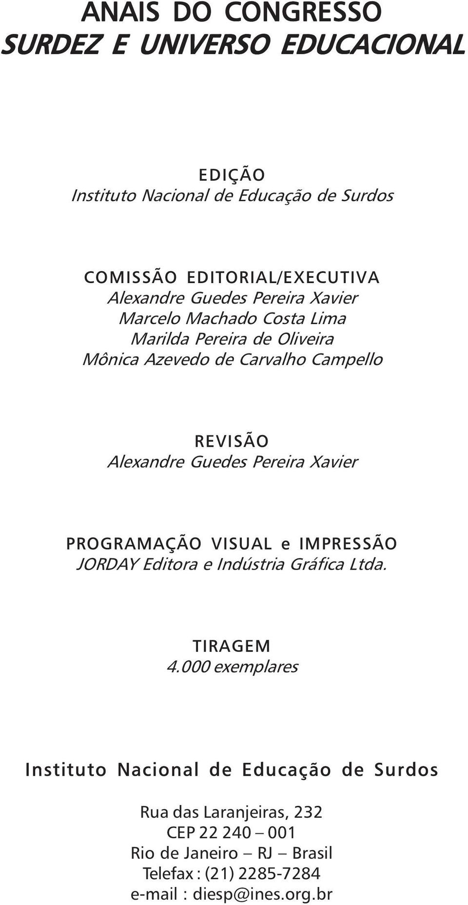 Guedes Pereira Xavier PROGRAMAÇÃO VISUAL e IMPRESSÃO JORDAY Editora e Indústria Gráfica Ltda. TIRAGEM 4.