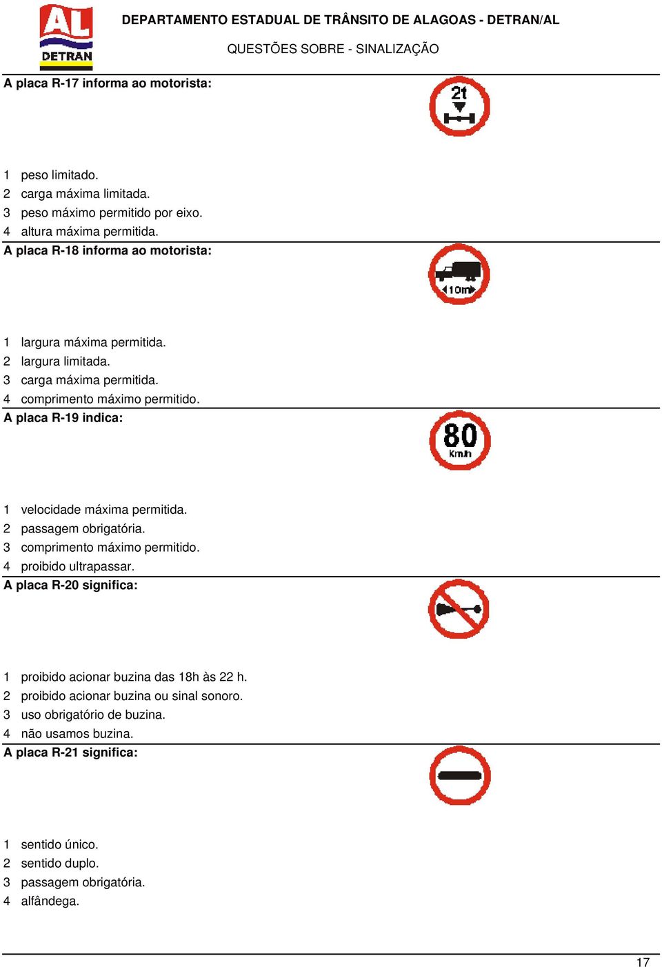 A placa R-19 indica: 1 velocidade máxima permitida. 2 passagem obrigatória. 3 comprimento máximo permitido. 4 proibido ultrapassar.