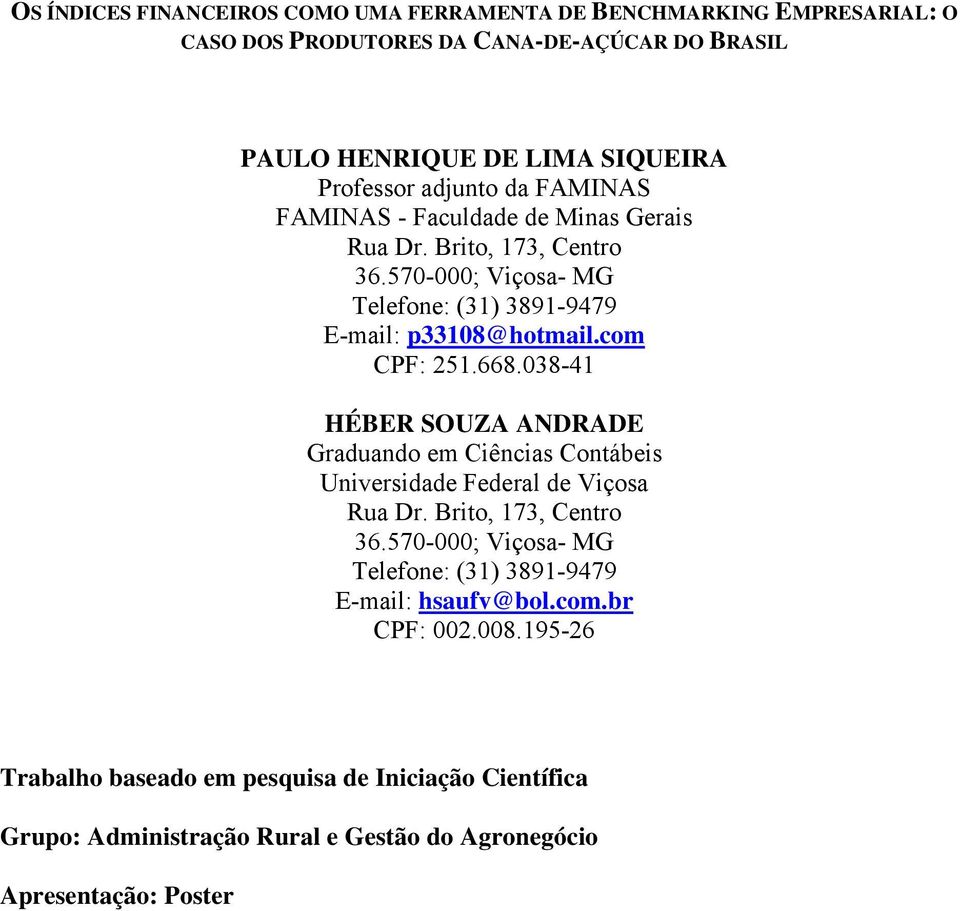 668.038-41 HÉBER SOUZA ANDRADE Graduando em Ciências Contábeis Universidade Federal de Viçosa Rua Dr. Brito, 173, Centro 36.