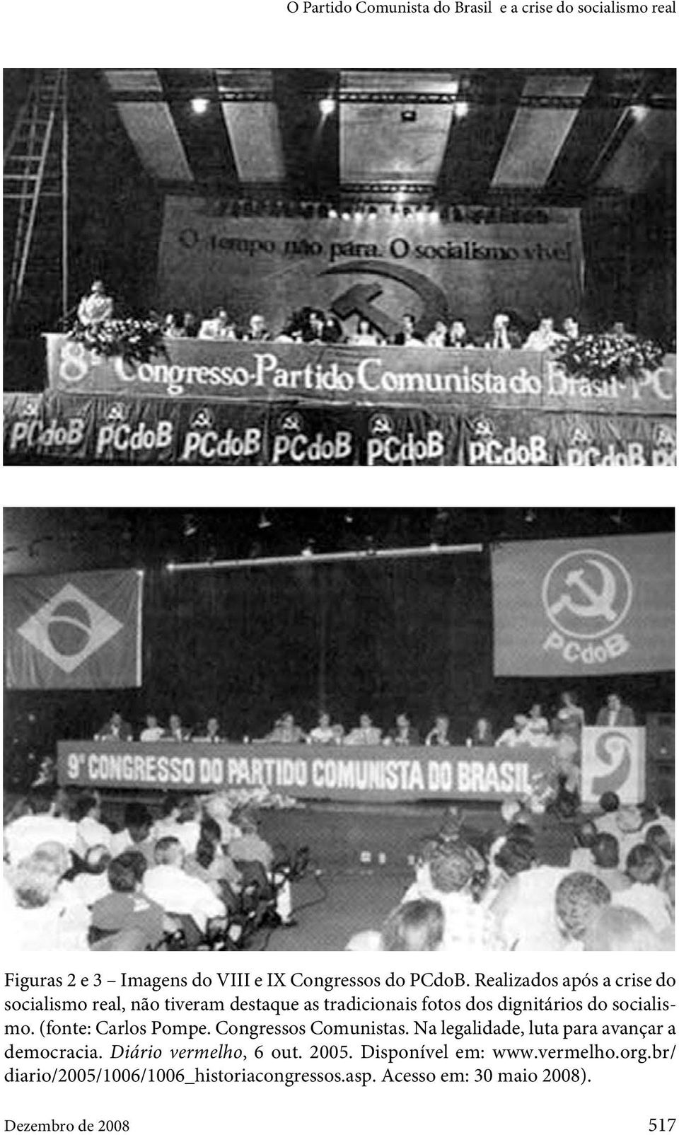 (fonte: Carlos Pompe. Congressos Comunistas. Na legalidade, luta para avançar a democracia. Diário vermelho, 6 out. 2005.