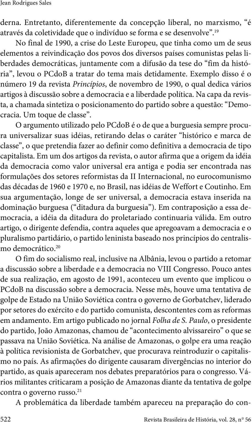 tese do fim da história, levou o PCdoB a tratar do tema mais detidamente.