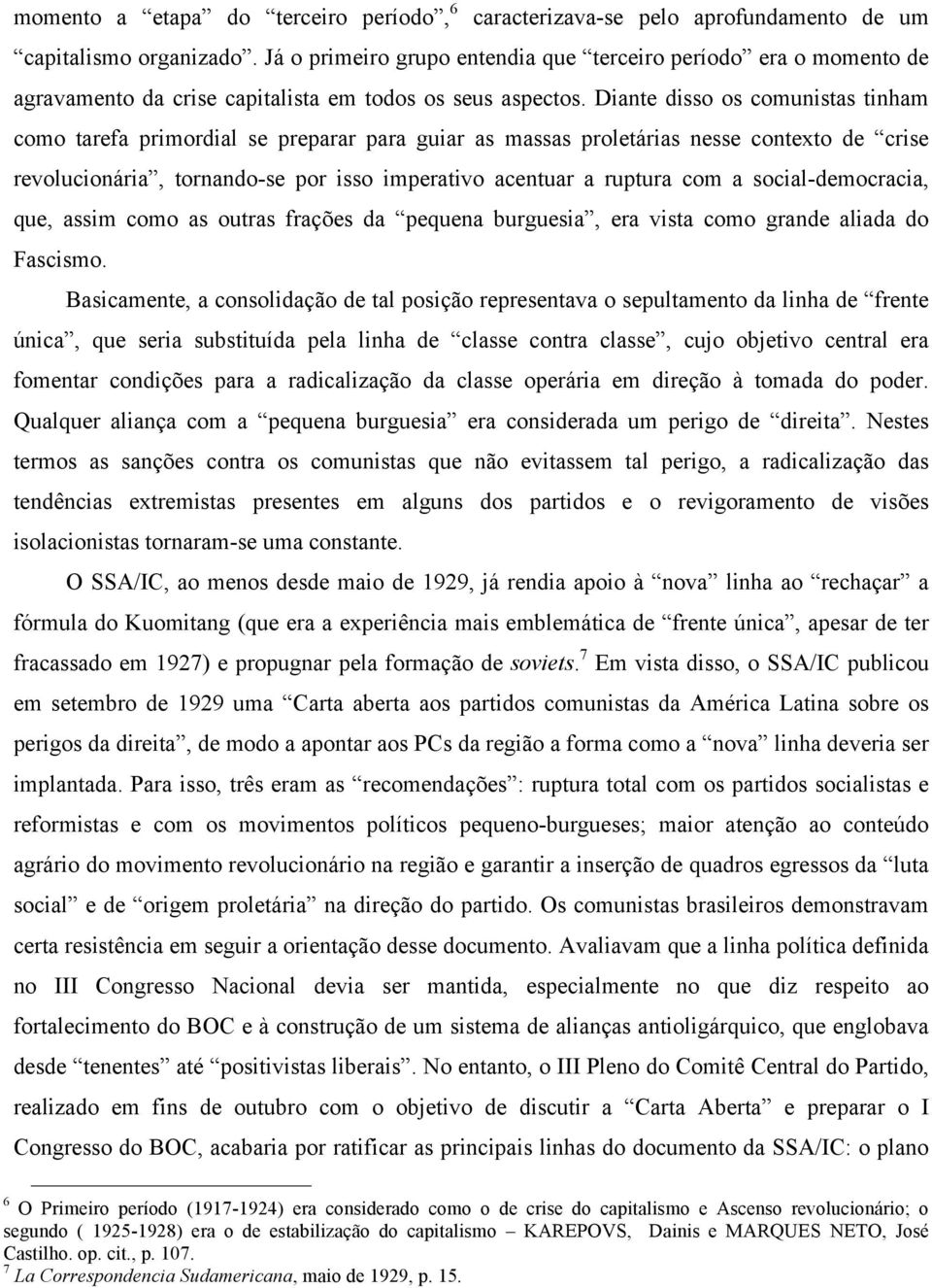 Diante disso os comunistas tinham como tarefa primordial se preparar para guiar as massas proletárias nesse contexto de crise revolucionária, tornando-se por isso imperativo acentuar a ruptura com a