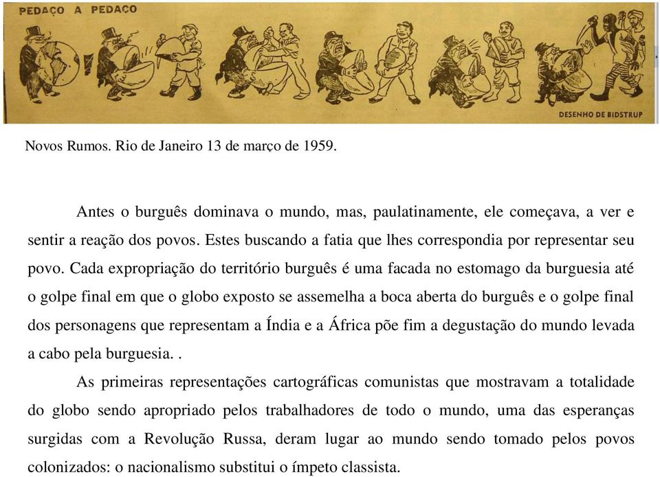 Cada expropriação do território burguês é uma facada no estomago da burguesia até o golpe final em que o globo exposto se assemelha a boca aberta do burguês e o golpe final dos personagens que