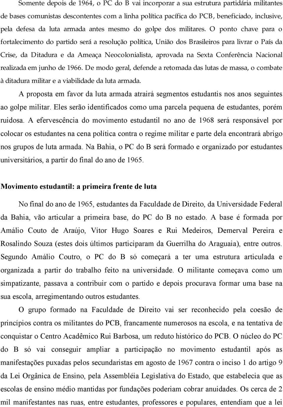 O ponto chave para o fortalecimento do partido será a resolução política, União dos Brasileiros para livrar o País da Crise, da Ditadura e da Ameaça Neocolonialista, aprovada na Sexta Conferência