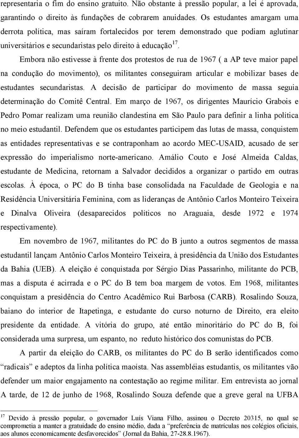 Embora não estivesse à frente dos protestos de rua de 1967 ( a AP teve maior papel na condução do movimento), os militantes conseguiram articular e mobilizar bases de estudantes secundaristas.