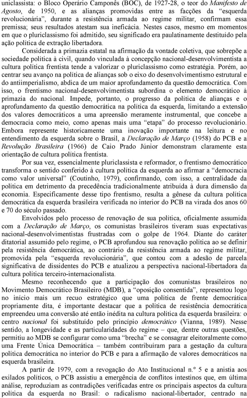 Nestes casos, mesmo em momentos em que o pluriclassismo foi admitido, seu significado era paulatinamente destituído pela ação política de extração libertadora.