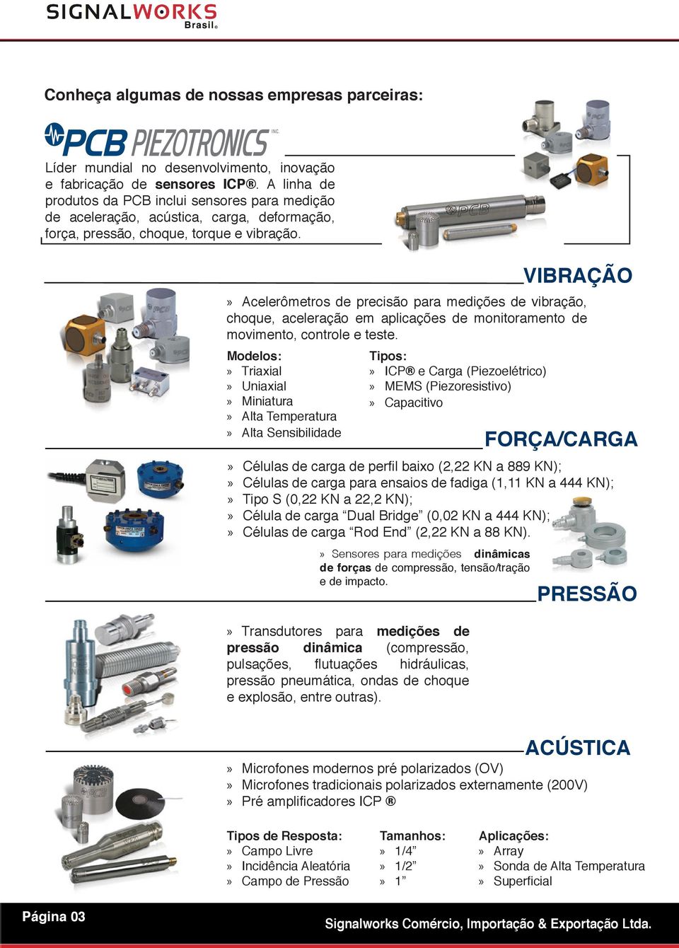 Sensores para medições dinâmicas de forças de compressão, tensão/tração e de impacto.