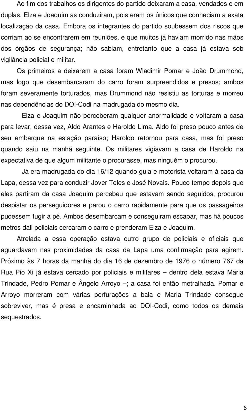 estava sob vigilância policial e militar.