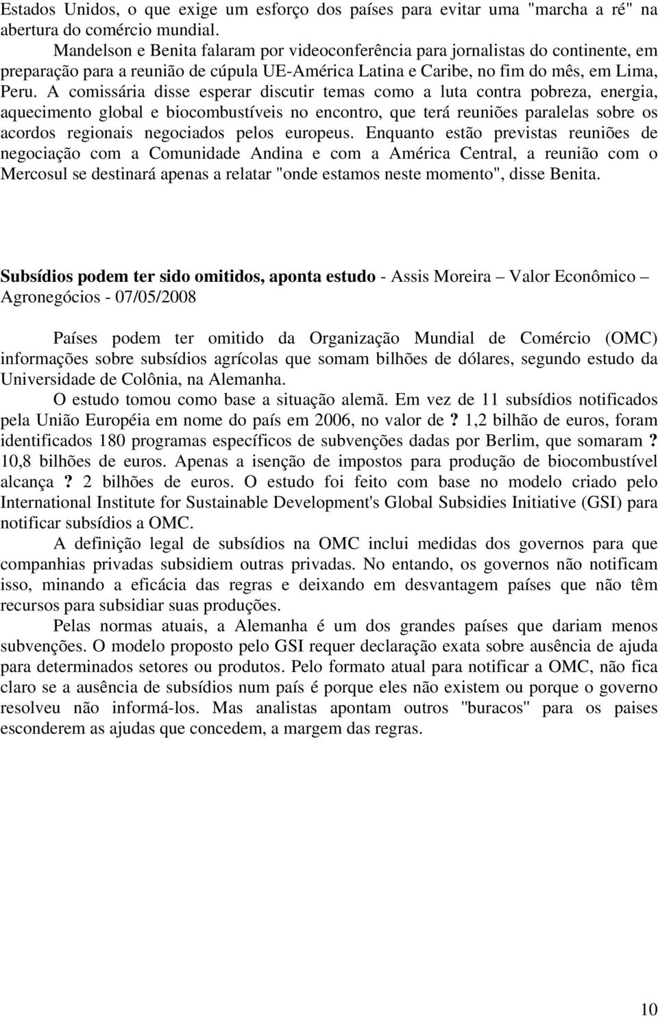 A comissária disse esperar discutir temas como a luta contra pobreza, energia, aquecimento global e biocombustíveis no encontro, que terá reuniões paralelas sobre os acordos regionais negociados