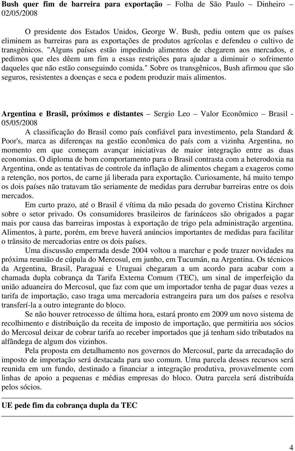 "Alguns países estão impedindo alimentos de chegarem aos mercados, e pedimos que eles dêem um fim a essas restrições para ajudar a diminuir o sofrimento daqueles que não estão conseguindo comida.