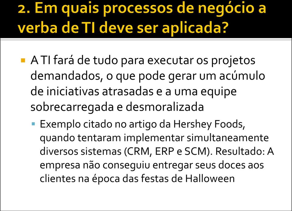 da Hershey Foods, quando tentaram implementar simultaneamente diversos sistemas (CRM, ERP e