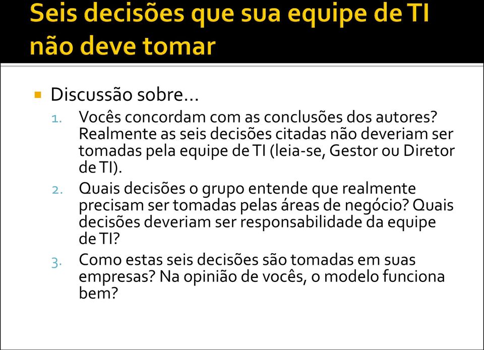 TI). 2. Quais decisões o grupo entende que realmente precisam ser tomadas pelas áreas de negócio?