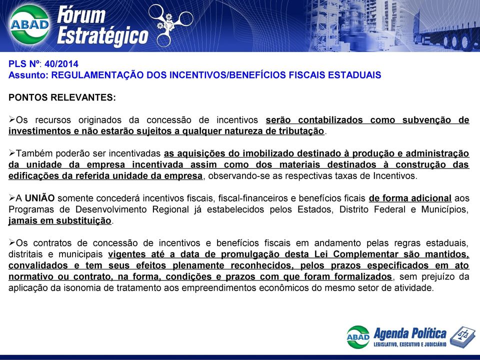 Também poderão ser incentivadas as aquisições do imobilizado destinado à produção e administração da unidade da empresa incentivada assim como dos materiais destinados à construção das edificações da