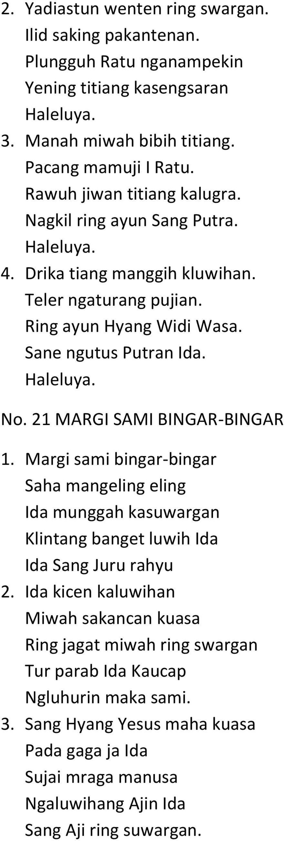 Haleluya. No. 21 MARGI SAMI BINGAR-BINGAR 1. Margi sami bingar-bingar Saha mangeling eling Ida munggah kasuwargan Klintang banget luwih Ida Ida Sang Juru rahyu 2.