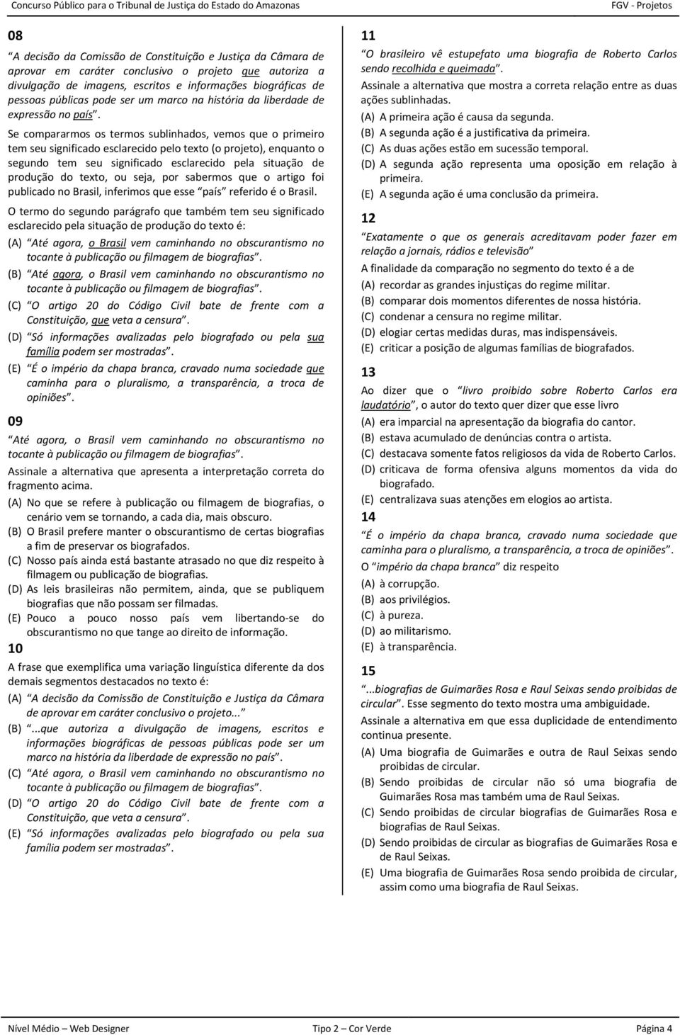 Se compararmos os termos sublinhados, vemos que o primeiro tem seu significado esclarecido pelo texto (o projeto), enquanto o segundo tem seu significado esclarecido pela situação de produção do